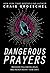 Dangerous Prayers: Because Following Jesus Was Never Meant to Be Safe