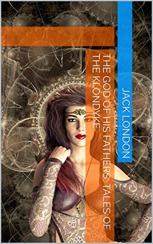 The God of His Fathers: Tales of the Klondyke