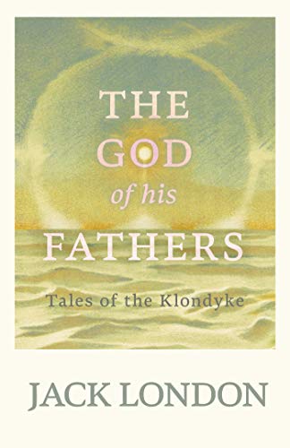 The God of His Fathers - Tales of the Klondyke
