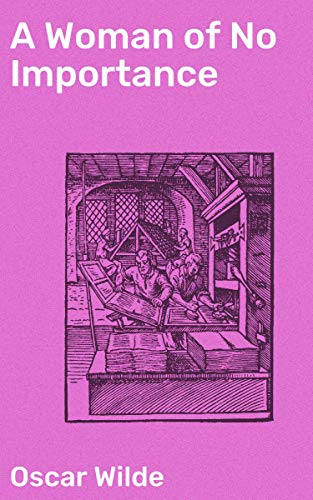 A Woman of No Importance: Enriched edition. Exploring social norms and satire in high society London
