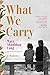 What We Carry: A Memoir