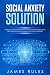 Social Anxiety Solution: Th...