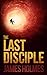 The Last Disciple by James   Holmes