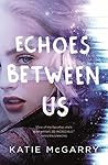 Echoes Between Us by Katie McGarry