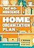 The No-Nonsense Home Organization Plan: 7 Weeks to Declutter in Any Space
