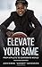 ELEVATE YOUR GAME: From Ath...