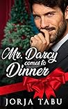 Mr. Darcy Comes to Dinner by Jorja Tabu