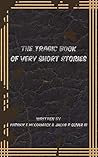 The Tragic Book of Very Short Stories by Jacob Oliver III