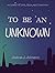 To Be An Unknown