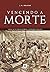 Vencendo a morte by J.M. Orlando