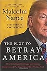 The Plot to Betray America by Malcolm W. Nance