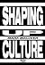 Shaping Up Culture