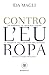 Contro l'Europa: Un pamphle...