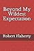 Beyond My Wildest Expectation by Robert Flaherty