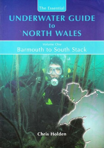 The Essential Underwater Guide to North Wales: Barmouth to South Stack (Paperback)