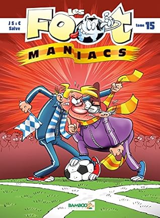 Les Foot Maniacs Tome 15 Les Foot Maniacs By Olivier Saive
