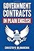 Government Contracts in Plain English: What You Need to Know About the FAR (Federal Acquisition Regulation), DFARS, Subcontracts, Small Business ... Government Contracts in Plain English Series)