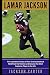 Lamar Jackson: The Inspirational Story of How One Quarterback Redefined the Position and Became the Most Explosive Player in the NFL