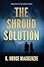 The Shroud Solution (The Shroud Series Book 1)