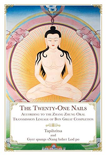 The Twenty-One Nails: According to the Zhang Zhung Oral Transmission Lineage of Bon Great Completion (Hardcover)