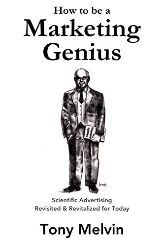 How to be a Marketing Genius: Scientific Advertising Revisited and Revitalized for Today