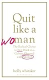Quit Like A Woman by Holly Whitaker