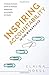 Inspiring Accountability in the Workplace: Unlocking the Brain's Secrets to Employee Engagement, Accountability, and Results