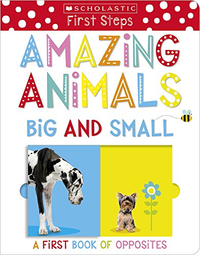 Amazing Animals Big and Small: A First Book of Opposites (Scholastic Early Learners)