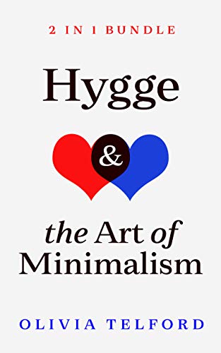Hygge and The Art of Minimalism: 2 in 1 Bundle (The Simple Life)