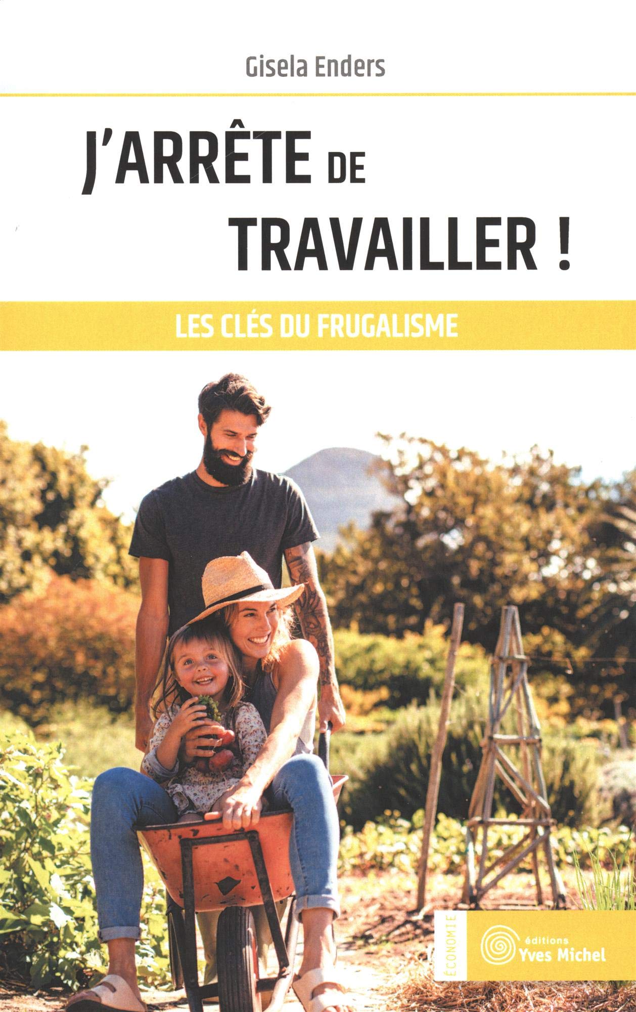 J'arrête de travailler ! les clés du frugalisme