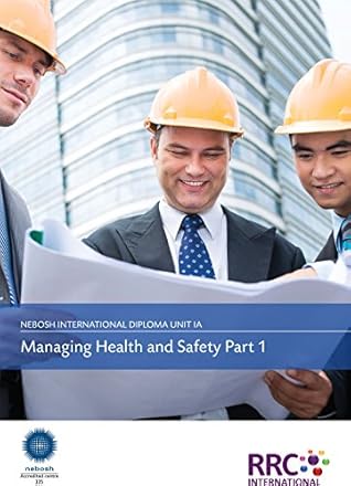 A Guide to the NEBOSH International Diploma in Occupational Health and Safety - Unit IA