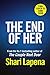 The End of Her by Shari Lapena The End of Her by Shari Lapena