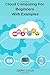Cloud Computing For Beginners With Examples: Dummies guide to Cloud Computing