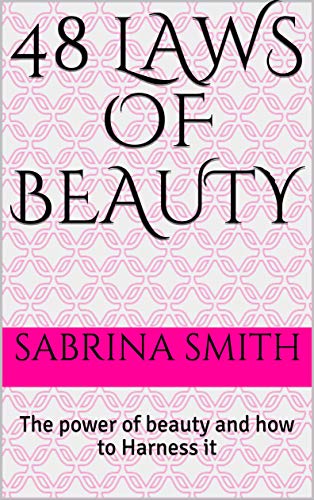 48 Laws of Beauty: The power of beauty and how to Harness it (Kindle Edition)