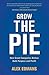 Grow the Pie: How Great Companies Deliver Both Purpose and Profit