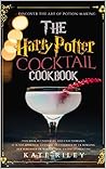 Harry Potter Cocktail Cookbook: Discover The Art Of Potion-Making: An Ultimate Harry Potter Cookbook With Butterbeer and 40 Other Great Cocktails (Unofficial)