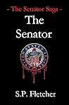 The Senator (The Senator Saga, #1). by S.P. Fletcher