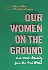 Book cover for Our Women on the Ground: Arab Women Reporting from the Arab World