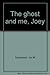 The ghost and me, Joey