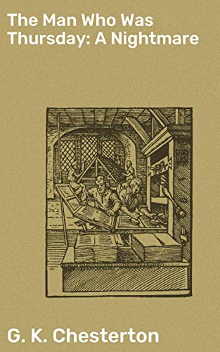The Man Who Was Thursday: A Nightmare: Enriched edition. Anarchists, Secret Societies, and the Nature of Good and Evil - A Philosophical Journey