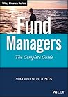 Fund Managers: The Complete Guide (Wiley Finance) Fund Managers: The Complete Guide (Wiley Finance)