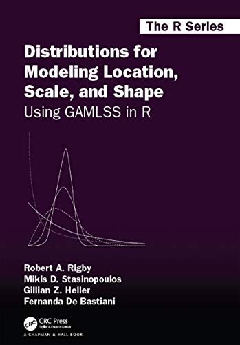 Distributions for Modeling Location, Scale, and Shape: Using GAMLSS in R (Kindle Edition)