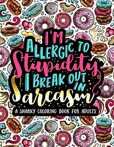 I'm Allergic to Stupidity, I Break Out in Sarcasm: A Snarky Coloring Book for Adults (Paperback)