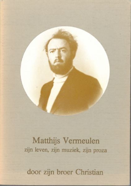 Matthijs Vermeulen zijn leven zijn muziek zijn proza