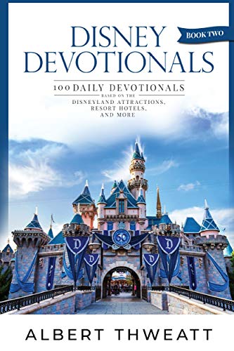Disney Devotionals [Book Two]: 100 Daily Devotionals Based on the Disneyland Attractions, Resort Hotels, and More (Kindle Edition)