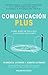 Comunicación plus: Cómo hablar para que los demás escuchen (Spanish Edition)