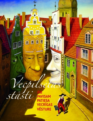 Vecpilsētas stāsti jeb Pavisam patiesa Vecrīgas vēsture (Hardcover)
