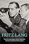 Fritz Lang by Charles River Editors