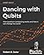 Dancing with Qubits: How qu...