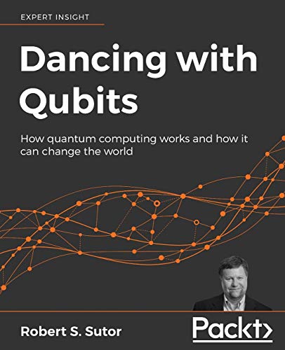 Dancing with Qubits: How quantum computing works and how it can change the world (Paperback)